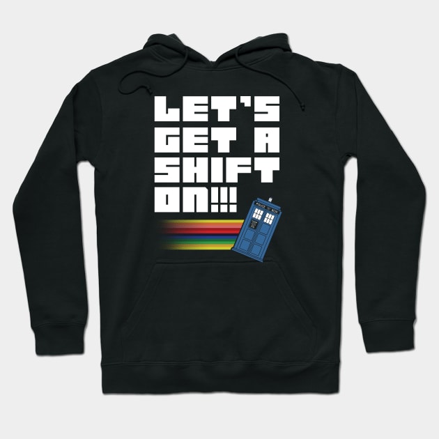 Let's Get A Shift On Hoodie by TrulyMadlyGeekly